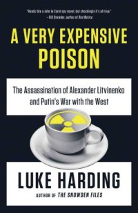 cover of the book A very expensive poison: the definitive story of the murder of Litvinenko and Russia's war with the West