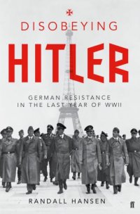 cover of the book Disobeying Hitler: German resistance in the last year of WWII