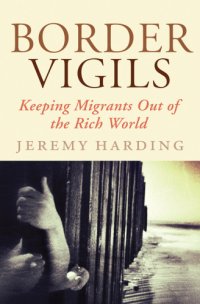 cover of the book Border vigils: keeping migrants out of the rich world