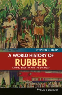 cover of the book A world history of rubber: empire, industry, and the everyday