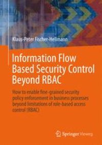 cover of the book Information Flow Based Security Control Beyond RBAC: How to enable fine-grained security policy enforcement in business processes beyond limitations of role-based access control (RBAC)