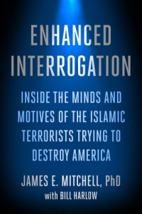 cover of the book Enhanced interrogation: inside the minds and motives of the Islamic terrorists trying to destroy America