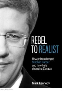 cover of the book Rebel to realist: how politics changed Stephen Harper and how he is changing Canada