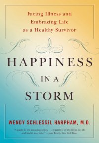 cover of the book Happiness in a storm: facing illness and embracing life as a healthy survivor