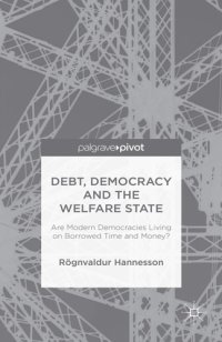 cover of the book Debt, democracy and the welfare state: are modern democracies living on borrowed time and money?