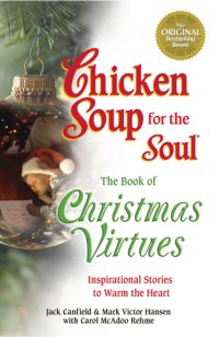 cover of the book Chicken soup for the soul: the book of Christmas virtues: inspirational stories to warm the heart