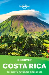 cover of the book Lonely Planet's Discover Costa Rica: top sights, authentic experiences