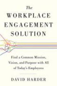 cover of the book The workplace engagement solution: find a common mission, vision, and purpose with all of today's employees