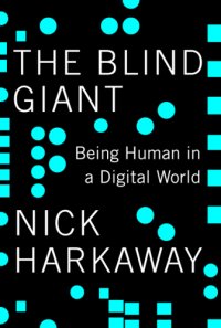 cover of the book The blind giant: being human in a digital world