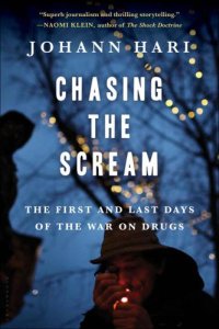 cover of the book Chasing the Scream: The First and Last Days of the War on Drugs