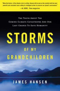 cover of the book Storms of My Grandchildren: The Truth about the Coming Climate Catastrophe and Our Last Chance to Save Humanity