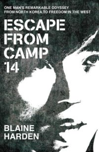 cover of the book Escape From Camp 14: One Man's Remarkable Odyssey From North Korea to Freedom in the West