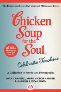 cover of the book Chicken soup for the soul celebrates teachers: a collection in words and photographs