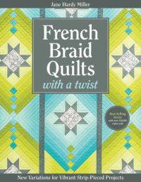 cover of the book French Braid Quilts with a Twist: New Variations for Vibrant Strip-Pieced Projects