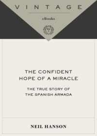 cover of the book The confident hope of a miracle: the true history of the Spanish Armada