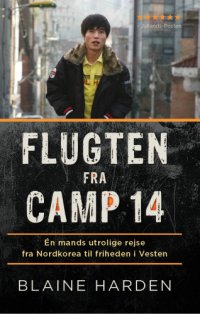 cover of the book Flugten fra Camp 14: én mands utrolige rejse fra Nordkorea til friheden i Vesten