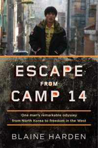 cover of the book Escape from Camp 14: One Man's Remarkable Odyssey from North Korea to Freedom in the West