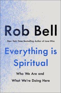 cover of the book Everything Is Spiritual: Who We Are and What We’re Doing Here