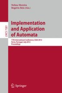 cover of the book Implementation and Application of Automata: 17th International Conference, CIAA 2012, Porto, Portugal, July 17-20, 2012. Proceedings