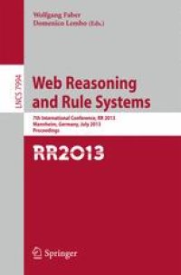 cover of the book Web Reasoning and Rule Systems: 7th International Conference, RR 2013, Mannheim, Germany, July 27-29, 2013. Proceedings