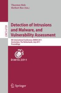 cover of the book Detection of Intrusions and Malware, and Vulnerability Assessment: 8th International Conference; DIMVA 2011, Amsterdam, The Netherlands, July 7-8, 2011. Proceedings