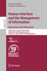 cover of the book Human Interface and the Management of Information. Interacting with Information: Symposium on Human Interface 2011, Held as Part of HCI International 2011, Orlando, FL, USA, July 9-14, 2011, Proceedings, Part II