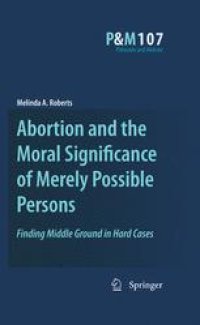 cover of the book Abortion and the Moral Significance of Merely Possible Persons: Finding Middle Ground in Hard Cases