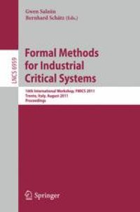 cover of the book Formal Methods for Industrial Critical Systems: 16th International Workshop, FMICS 2011, Trento, Italy, August 29-30, 2011. Proceedings