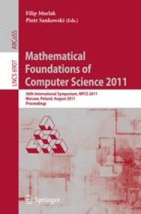 cover of the book Mathematical Foundations of Computer Science 2011: 36th International Symposium, MFCS 2011, Warsaw, Poland, August 22-26, 2011. Proceedings