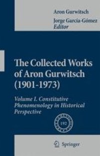 cover of the book The Collected Works of Aron Gurwitsch (1901–1973): Volume I. Constitutive Phenomenology in Historical Perspective