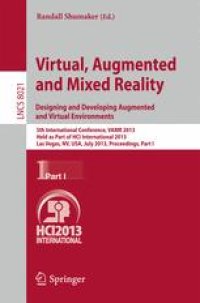 cover of the book Virtual Augmented and Mixed Reality. Designing and Developing Augmented and Virtual Environments: 5th International Conference, VAMR 2013, Held as Part of HCI International 2013, Las Vegas, NV, USA, July 21-26, 2013, Proceedings, Part I