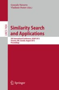 cover of the book Similarity Search and Applications: 5th International Conference, SISAP 2012, Toronto, ON, Canada, August 9-10, 2012. Proceedings