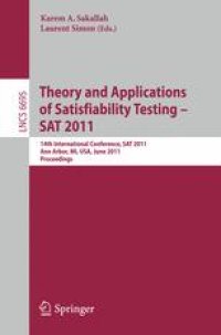 cover of the book Theory and Applications of Satisfiability Testing - SAT 2011: 14th International Conference, SAT 2011, Ann Arbor, MI, USA, June 19-22, 2011. Proceedings