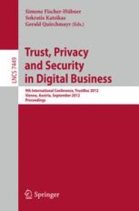 cover of the book Trust, Privacy and Security in Digital Business: 9th International Conference, TrustBus 2012, Vienna, Austria, September 3-7, 2012. Proceedings