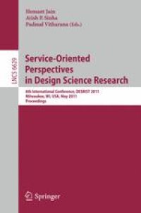 cover of the book Service-Oriented Perspectives in Design Science Research: 6th International Conference, DESRIST 2011, Milwaukee, WI, USA, May 5-6, 2011. Proceedings