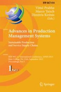 cover of the book Advances in Production Management Systems. Sustainable Production and Service Supply Chains: IFIP WG 5.7 International Conference, APMS 2013, State College, PA, USA, September 9-12, 2013, Proceedings, Part I