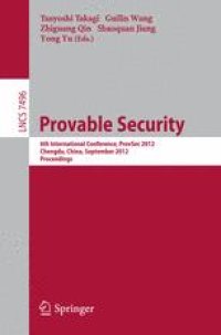 cover of the book Provable Security: 6th International Conference, ProvSec 2012, Chengdu, China, September 26-28, 2012. Proceedings