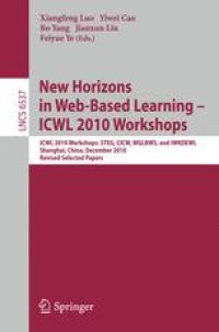 cover of the book New Horizons in Web-Based Learning - ICWL 2010 Workshops: ICWL 2010 Workshops: STEG, CICW, WGLBWS, and IWKDEWL, Shanghai, China, December 7-11, 2010 Revised Selected Papers