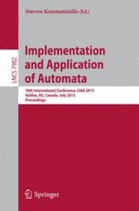 cover of the book Implementation and Application of Automata: 18th International Conference, CIAA 2013, Halifax, NS, Canada, July 16-19, 2013. Proceedings