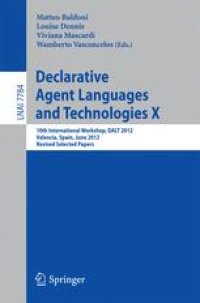 cover of the book Declarative Agent Languages and Technologies X: 10th International Workshop, DALT 2012, Valencia, Spain, June 4, 2012, Revised Selected Papers