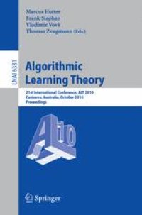 cover of the book Algorithmic Learning Theory: 21st International Conference, ALT 2010, Canberra, Australia, October 6-8, 2010. Proceedings