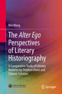 cover of the book The Alter Ego Perspectives of Literary Historiography: A Comparative Study of Literary Histories by Stephen Owen and Chinese Scholars