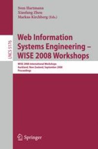 cover of the book Web Information Systems Engineering – WISE 2008 Workshops: WISE 2008 International Workshops, Auckland, New Zealand, September 1-4, 2008. Proceedings