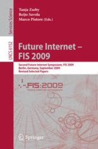 cover of the book Future Internet - FIS 2009: Second Future Internet Symposium, FIS 2009, Berlin, Germany, September 1-3, 2009