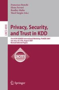 cover of the book Privacy, Security, and Trust in KDD: First ACM SIGKDD International Workshop, PinKDD 2007, San Jose, CA, USA, August 12, 2007, Revised Selected Papers