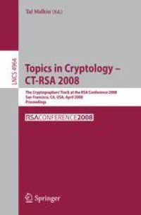 cover of the book Topics in Cryptology – CT-RSA 2008: The Cryptographers’ Track at the RSA Conference 2008, San Francisco, CA, USA, April 8-11, 2008. Proceedings