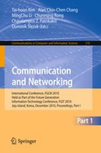 cover of the book Communication and Networking: International Conference, FGCN 2010, Held as Part of the Future Generation Information Technology Conference, FGIT 2010, Jeju Island, Korea, December 13-15, 2010. Proceedings, Part I