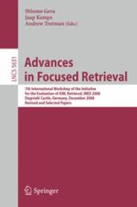 cover of the book Advances in Focused Retrieval: 7th International Workshop of the Initiative for the Evaluation of XML Retrieval, INEX 2008, Dagstuhl Castle, Germany, December 15-18, 2008. Revised and Selected Papers