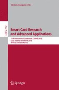 cover of the book Smart Card Research and Advanced Applications: 11th International Conference, CARDIS 2012, Graz, Austria, November 28-30, 2012, Revised Selected Papers