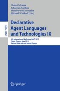 cover of the book Declarative Agent Languages and Technologies IX: 9th International Workshop, DALT 2011, Taipei, Taiwan, May 3, 2011, Revised Selected and Invited Papers